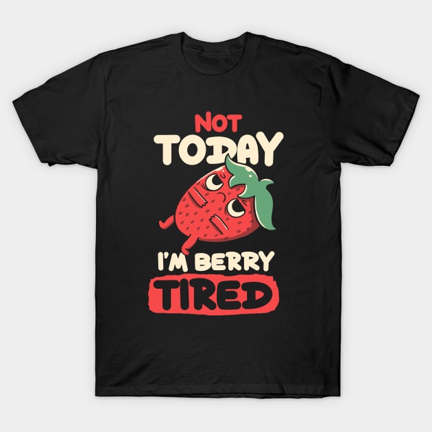 Berry Tired Funny Strawberry by Tobe Fonseca T-Shirt by Tobe_Fonseca